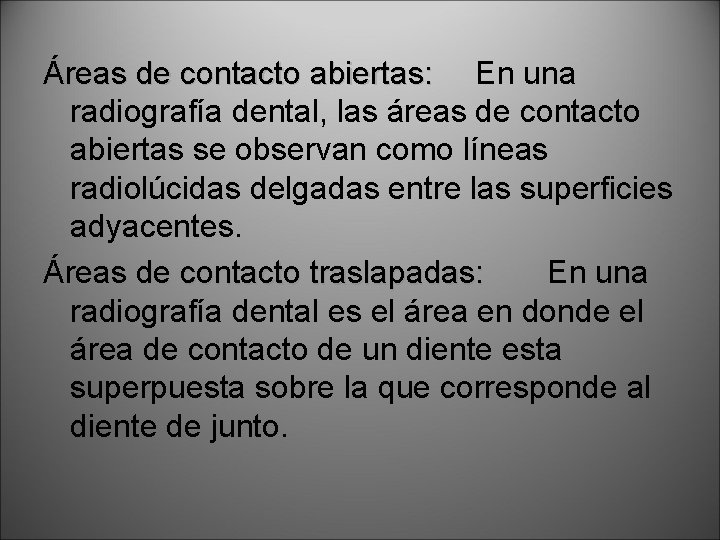 Áreas de contacto abiertas: En una radiografía dental, las áreas de contacto abiertas se