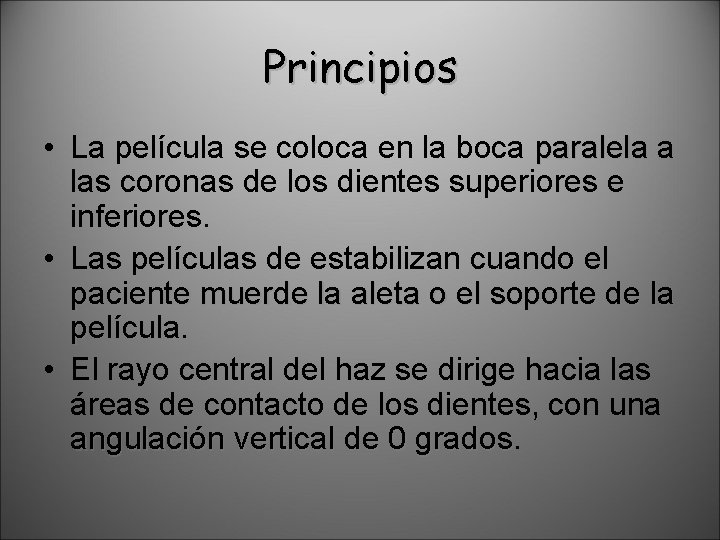 Principios • La película se coloca en la boca paralela a las coronas de