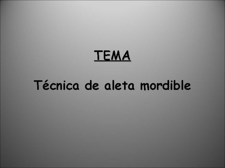 TEMA Técnica de aleta mordible 