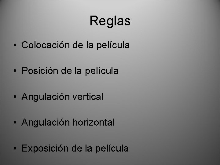 Reglas • Colocación de la película • Posición de la película • Angulación vertical