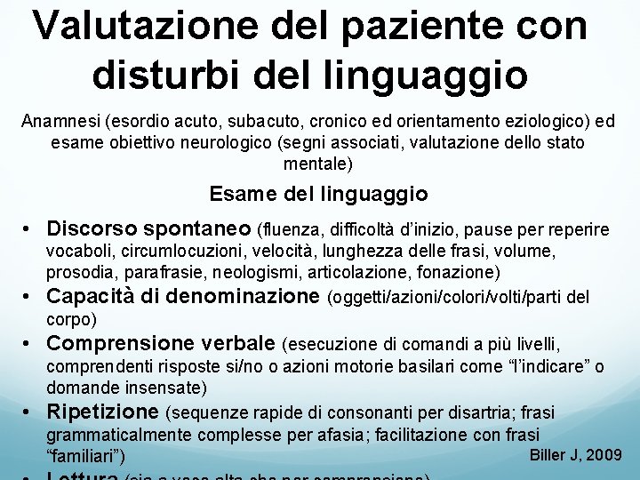 Valutazione del paziente con disturbi del linguaggio Anamnesi (esordio acuto, subacuto, cronico ed orientamento Valutazione del paziente con disturbi del linguaggio Anamnesi (esordio acuto, subacuto, cronico ed orientamento
