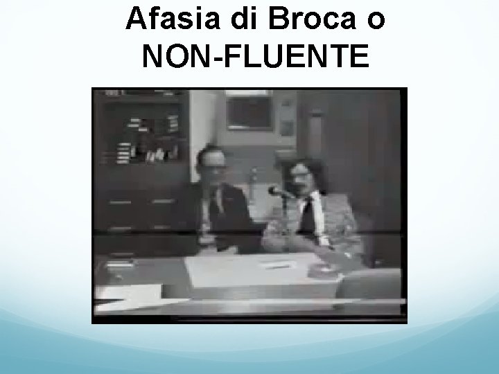 Afasia di Broca o NON-FLUENTE Afasia di Broca o NON-FLUENTE