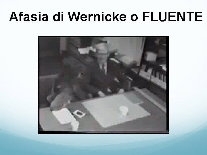 Afasia di Wernicke o FLUENTE Afasia di Wernicke o FLUENTE