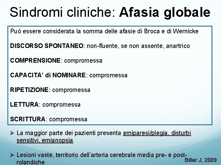 Sindromi cliniche: Afasia globale Può essere considerata la somma delle afasie di Broca e Sindromi cliniche: Afasia globale Può essere considerata la somma delle afasie di Broca e