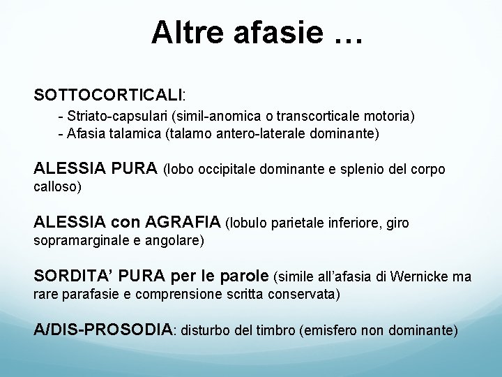Altre afasie … SOTTOCORTICALI: - Striato-capsulari (simil-anomica o transcorticale motoria) - Afasia talamica (talamo Altre afasie … SOTTOCORTICALI: - Striato-capsulari (simil-anomica o transcorticale motoria) - Afasia talamica (talamo
