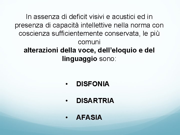 In assenza di deficit visivi e acustici ed in presenza di capacità intellettive nella In assenza di deficit visivi e acustici ed in presenza di capacità intellettive nella