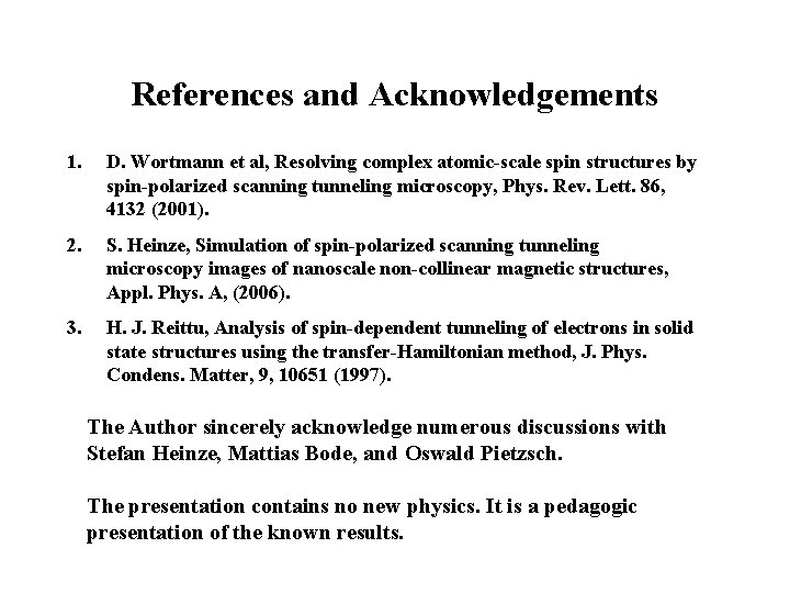 References and Acknowledgements 1. D. Wortmann et al, Resolving complex atomic-scale spin structures by