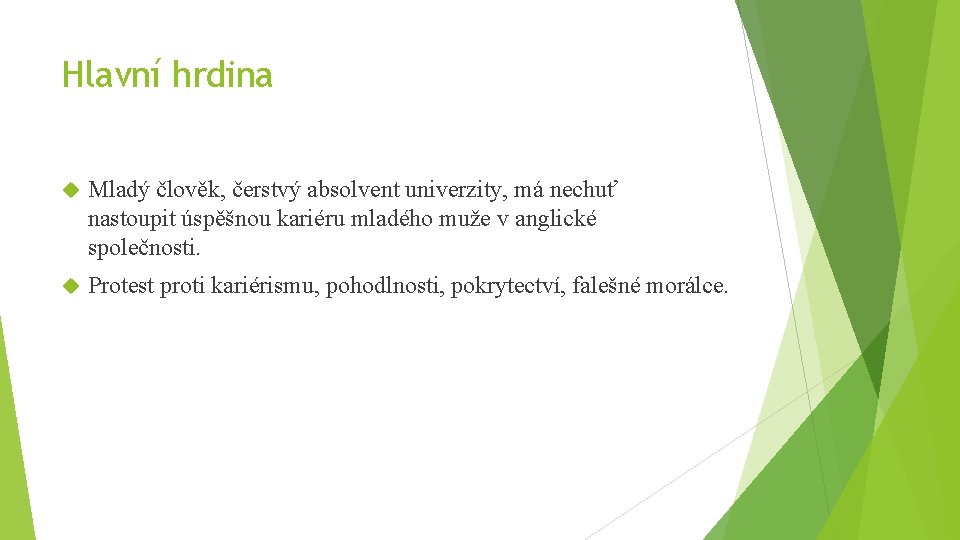 Hlavní hrdina Mladý člověk, čerstvý absolvent univerzity, má nechuť nastoupit úspěšnou kariéru mladého muže