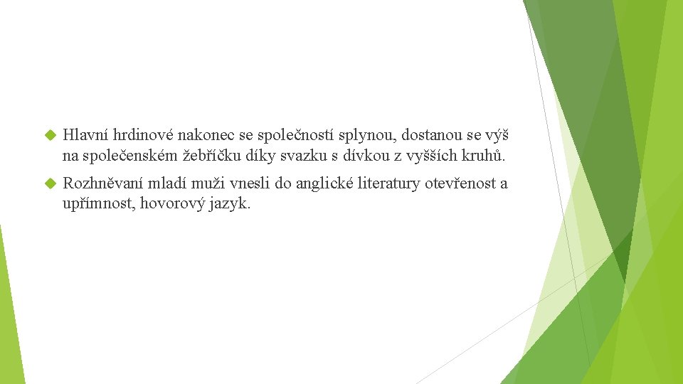  Hlavní hrdinové nakonec se společností splynou, dostanou se výš na společenském žebříčku díky