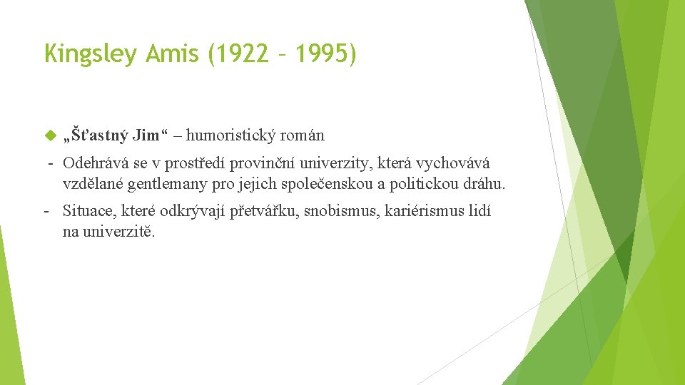 Kingsley Amis (1922 – 1995) „Šťastný Jim“ – humoristický román - Odehrává se v