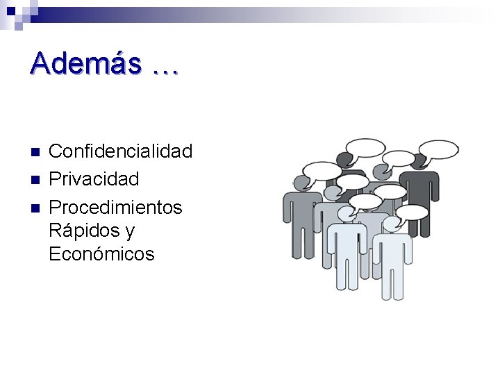 Además … n n n Confidencialidad Privacidad Procedimientos Rápidos y Económicos 