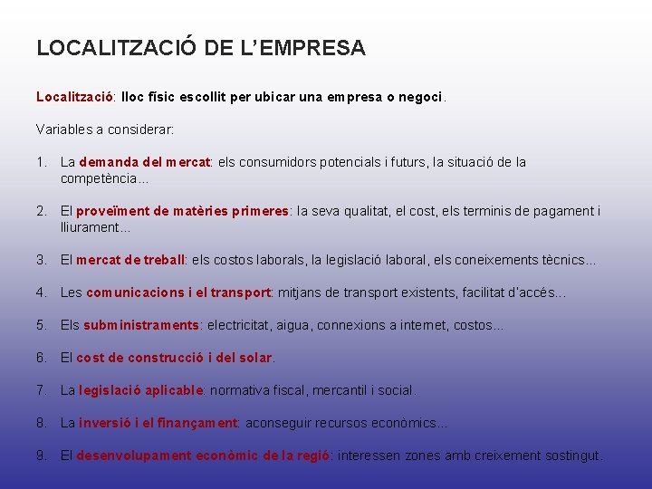 LOCALITZACIÓ DE L’EMPRESA Localització: lloc físic escollit per ubicar una empresa o negoci. Variables LOCALITZACIÓ DE L’EMPRESA Localització: lloc físic escollit per ubicar una empresa o negoci. Variables
