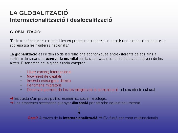 LA GLOBALITZACIÓ Internacionalització i deslocalització GLOBALITZACIÓ: “És la tendència dels mercats i les empreses LA GLOBALITZACIÓ Internacionalització i deslocalització GLOBALITZACIÓ: “És la tendència dels mercats i les empreses