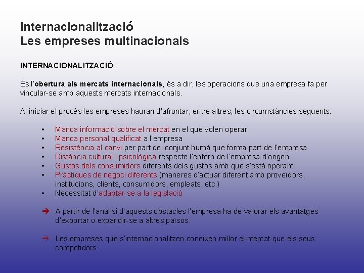 Internacionalització Les empreses multinacionals INTERNACIONALITZACIÓ: És l’obertura als mercats internacionals, és a dir, les Internacionalització Les empreses multinacionals INTERNACIONALITZACIÓ: És l’obertura als mercats internacionals, és a dir, les