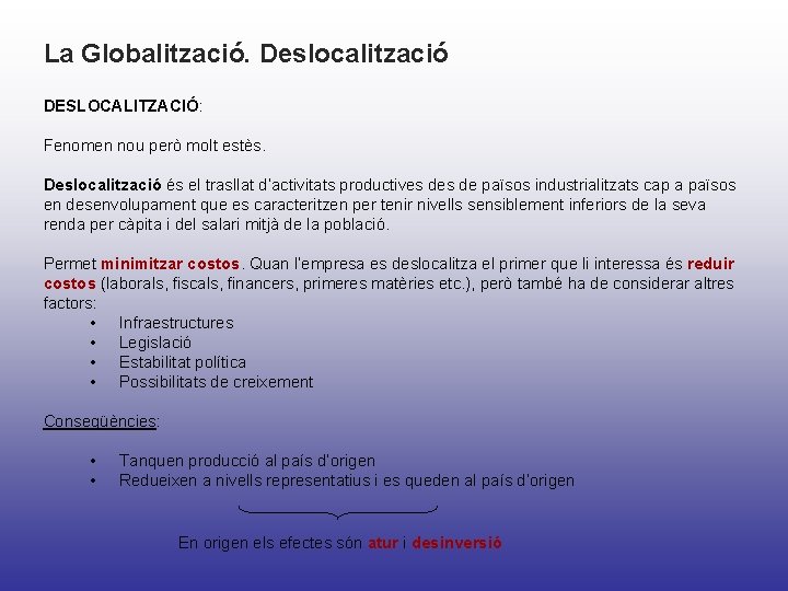 La Globalització. Deslocalització DESLOCALITZACIÓ: Fenomen nou però molt estès. Deslocalització és el trasllat d’activitats La Globalització. Deslocalització DESLOCALITZACIÓ: Fenomen nou però molt estès. Deslocalització és el trasllat d’activitats