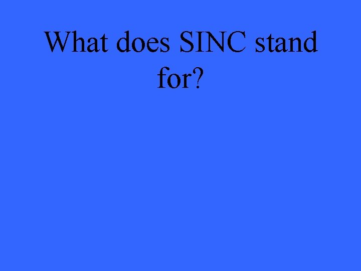 What does SINC stand for? 