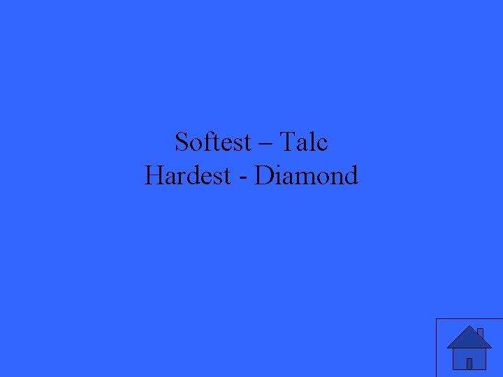 Softest – Talc Hardest - Diamond 