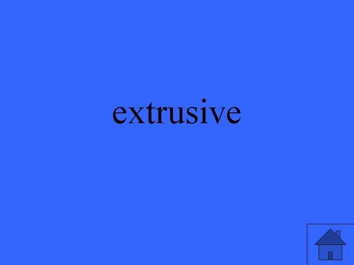 extrusive 