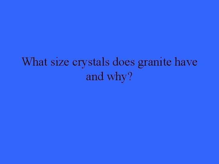 What size crystals does granite have and why? 