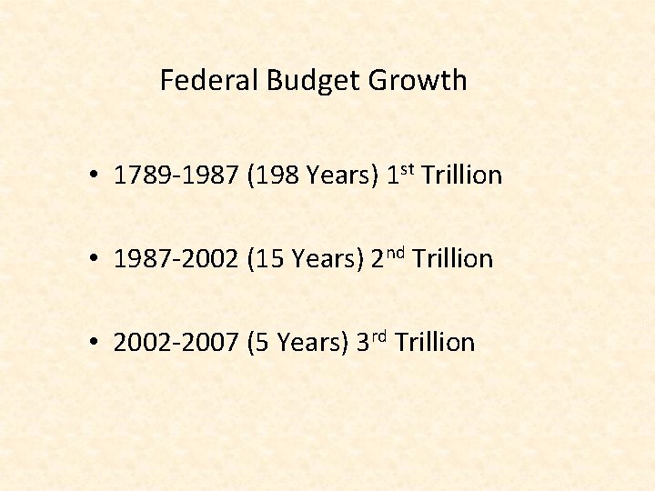 Federal Budget Growth • 1789 -1987 (198 Years) 1 st Trillion • 1987 -2002