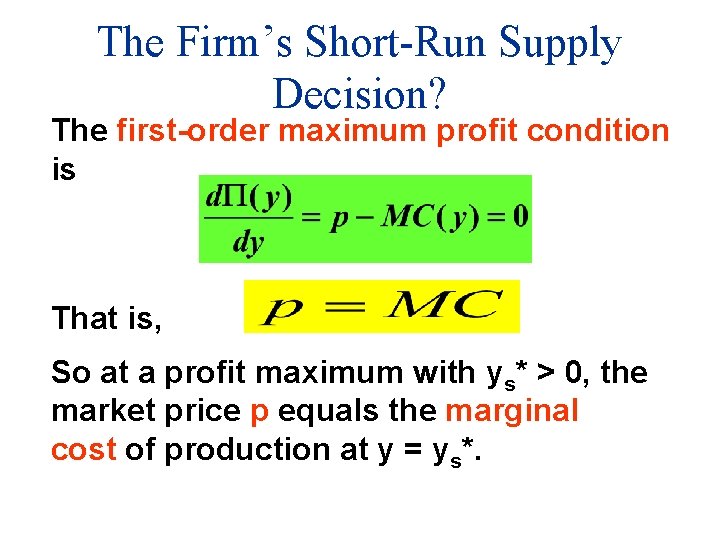 The Firm’s Short-Run Supply Decision? The first-order maximum profit condition is That is, So
