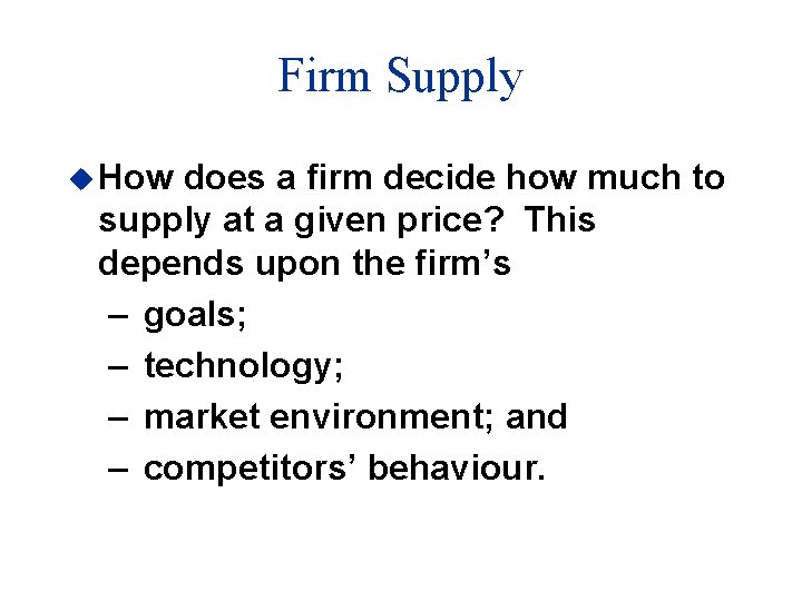 Firm Supply u How does a firm decide how much to supply at a