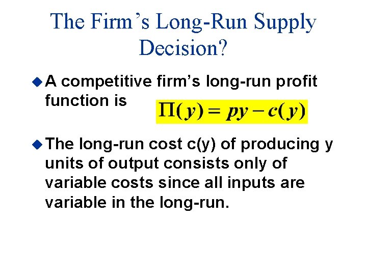 The Firm’s Long-Run Supply Decision? u. A competitive firm’s long-run profit function is u