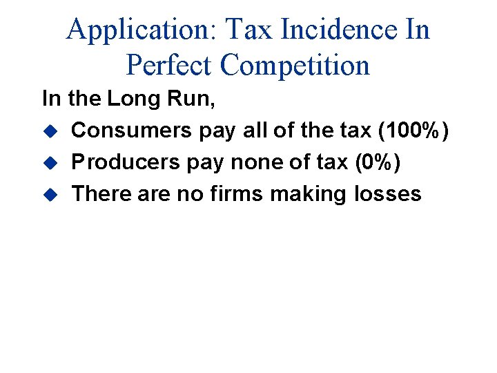 Application: Tax Incidence In Perfect Competition In the Long Run, u Consumers pay all