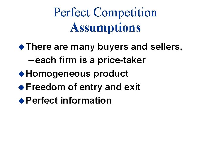 Perfect Competition Assumptions u There are many buyers and sellers, – each firm is