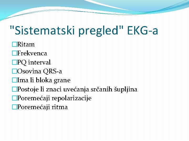 "Sistematski pregled" EKG-a �Ritam �Frekvenca �PQ interval �Osovina QRS-a �Ima li bloka grane �Postoje
