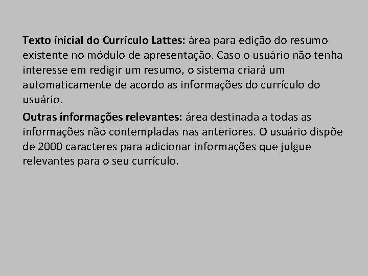 Texto inicial do Currículo Lattes: área para edição do resumo existente no módulo de Texto inicial do Currículo Lattes: área para edição do resumo existente no módulo de