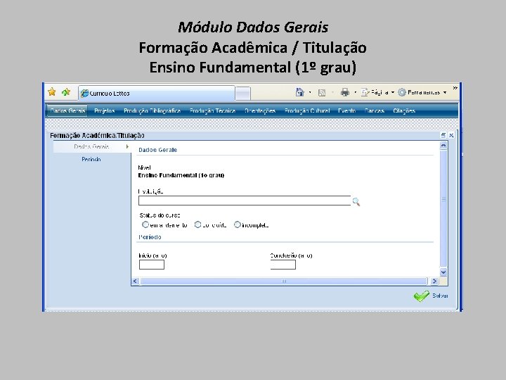 Módulo Dados Gerais Formação Acadêmica / Titulação Ensino Fundamental (1º grau) 