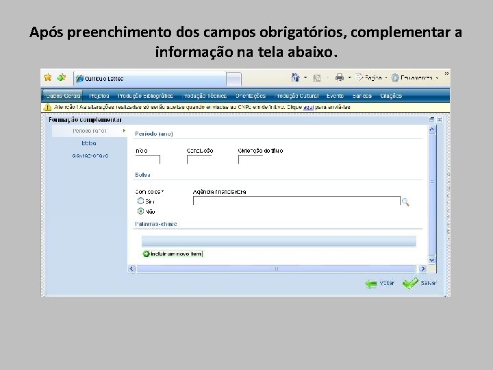 Após preenchimento dos campos obrigatórios, complementar a informação na tela abaixo. 