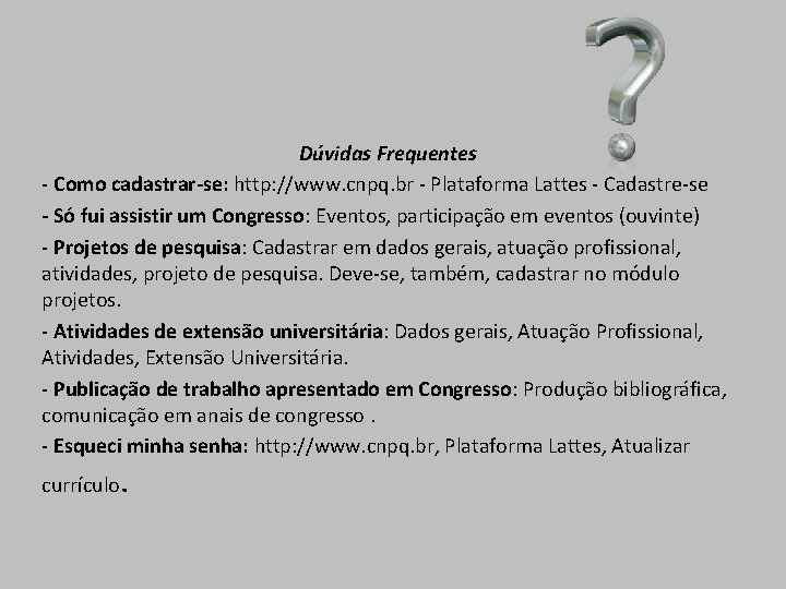 Dúvidas Frequentes - Como cadastrar-se: http: //www. cnpq. br - Plataforma Lattes - Cadastre-se