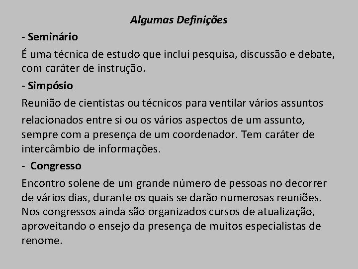 Algumas Definições - Seminário É uma técnica de estudo que inclui pesquisa, discussão e