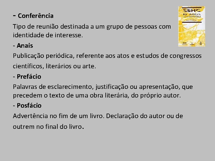 - Conferência Tipo de reunião destinada a um grupo de pessoas com identidade de