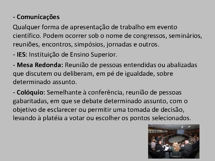 - Comunicações Qualquer forma de apresentação de trabalho em evento científico. Podem ocorrer sob