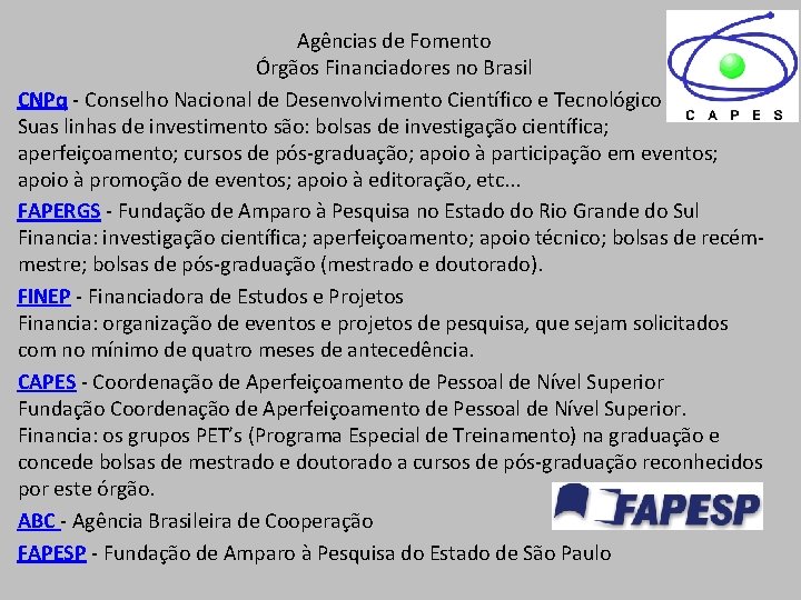 Agências de Fomento Órgãos Financiadores no Brasil CNPq - Conselho Nacional de Desenvolvimento Científico