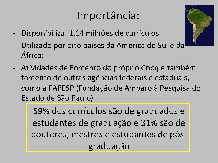 Importância: - Disponibiliza: 1, 14 milhões de currículos; - Utilizado por oito países da