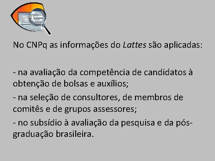 No CNPq as informações do Lattes são aplicadas: - na avaliação da competência de No CNPq as informações do Lattes são aplicadas: - na avaliação da competência de