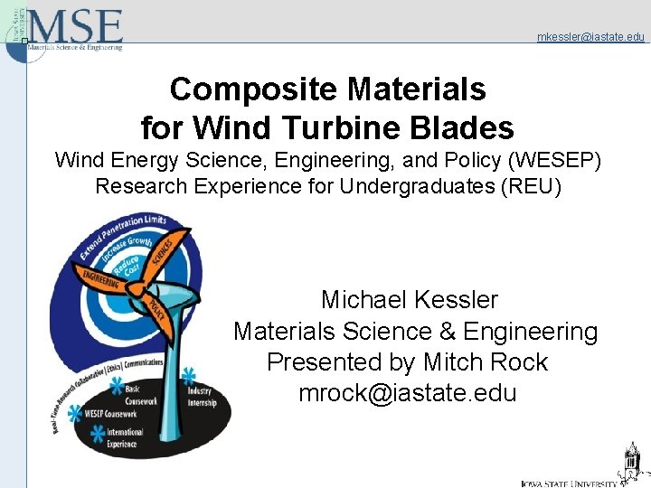 mkessler@iastate. edu Composite Materials for Wind Turbine Blades Wind Energy Science, Engineering, and Policy
