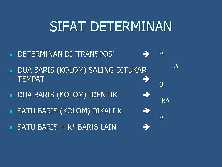 SIFAT DETERMINAN n n DETERMINAN DI ‘TRANSPOS’ DUA BARIS (KOLOM) SALING DITUKAR TEMPAT n