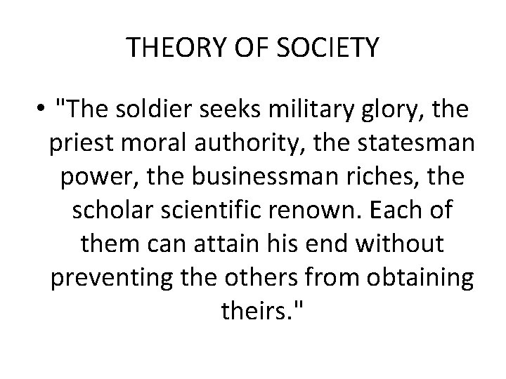 THEORY OF SOCIETY • "The soldier seeks military glory, the priest moral authority, the