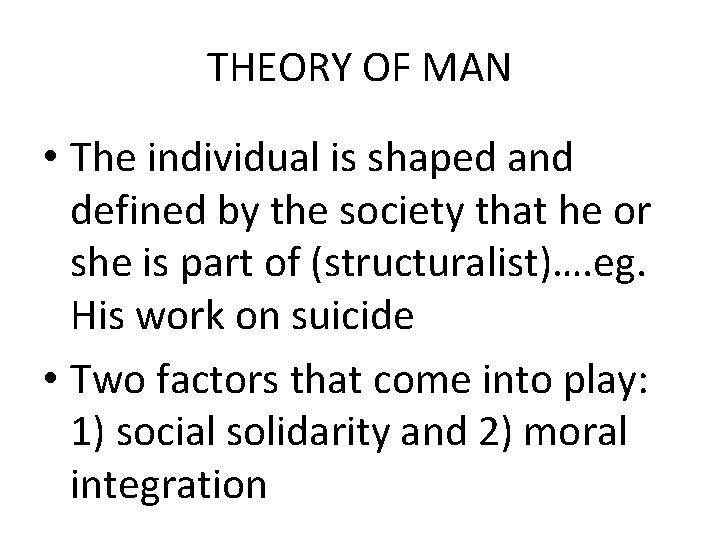 THEORY OF MAN • The individual is shaped and defined by the society that