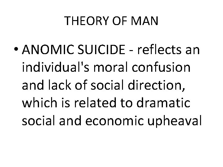 THEORY OF MAN • ANOMIC SUICIDE - reflects an individual's moral confusion and lack