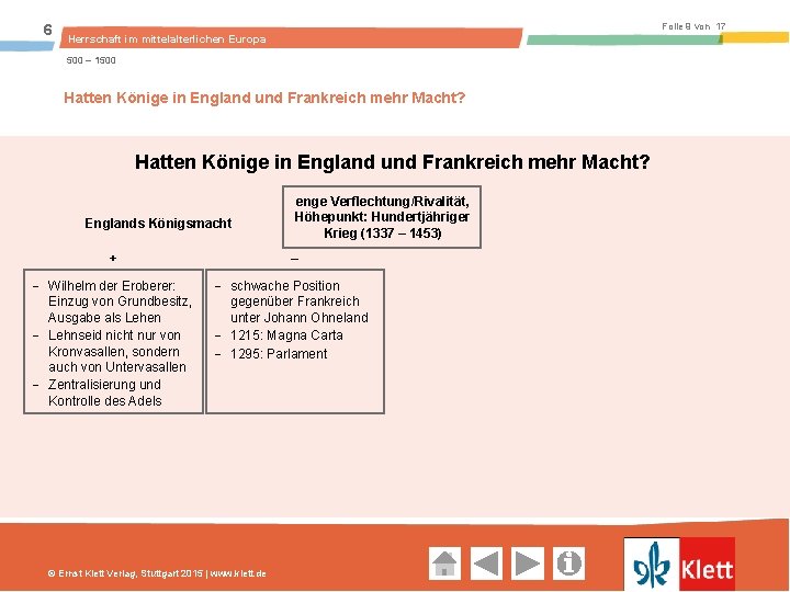 6 Folie 9 von 17 Herrschaft im mittelalterlichen Europa 500 – 1500 Hatten Könige in England