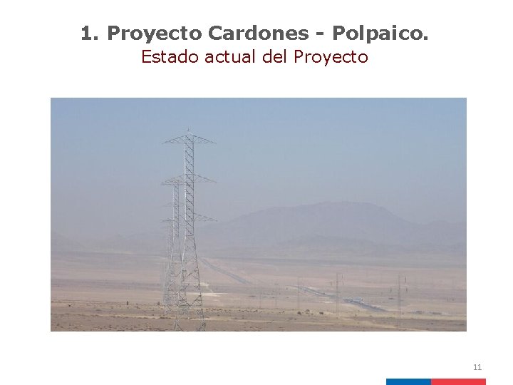 1. Proyecto Cardones - Polpaico. Estado actual del Proyecto 11 