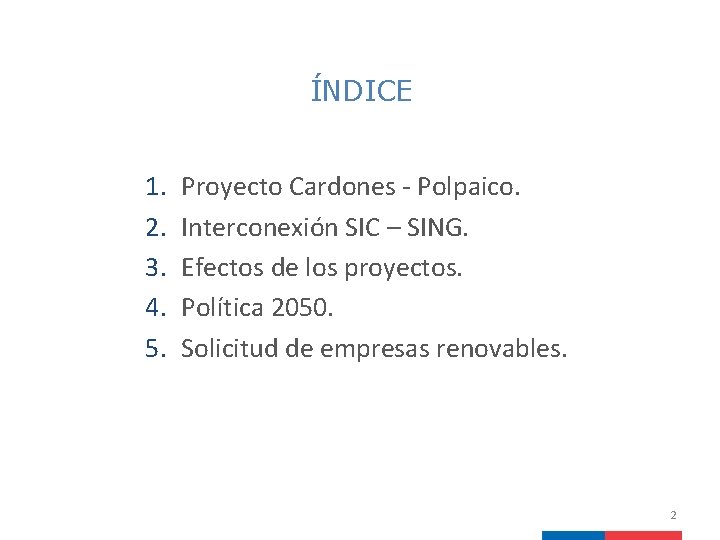 ÍNDICE 1. 2. 3. 4. 5. Proyecto Cardones - Polpaico. Interconexión SIC – SING.