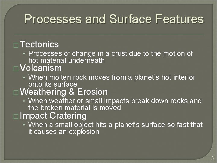 Processes and Surface Features � Tectonics • Processes of change in a crust due