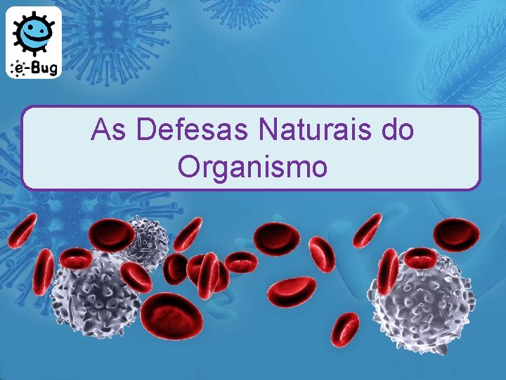 As Defesas Naturais do Organismo 